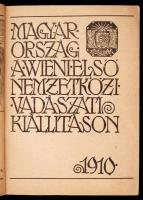 Magyarország a Wieni Első Nemzetközi Vadászati Kiállitáson 
(Bp.), 1910. (Hornyánszky Viktor). 160 ...