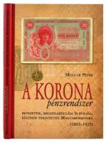 Molnár Péter: A korona pénzrendszer bevezetése, megszilárdulása és bukása, különös tekintettel Magyarországra, 1892-1925. Budapest, Svájci Egyesület Kft., 2011. Új, dedikált példány!