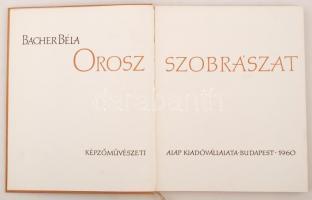 Bacher Béla: Orosz szobrászat. Bp., 1960, Képzőművészeti Alap Kiadóvállalata. Kicsit laza vászonköté...