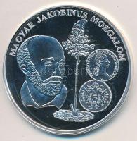 DN "A magyar pénz krónikája - Magyar Jakobinus Mozgalom" Ag emlékérem tanúsítvánnyal (20g/0.999/38,61mm) T:PP apró felületi karc