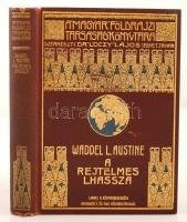 Austine, Waddell L.: A rejtelmes Lhassza és az 1903-1904. évi angol katonai expedició története. Bp., 1910, Lampel R. Könyvkereskedése, 1. kiad. Magyar Földrajzi Társaság Könyvtára. Díszes aranyozott kiadói egészvászon kötésben.