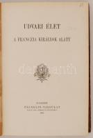Udvari élet a franczia királyok alatt. Bp., 1908., Franklin. 336 p. 78 egész oldalas és szövegközti ...