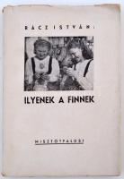 Rácz István: Ilyenek a finnek. Pápa, 1944, Bottyán János kiadása (Főiskolai nyomda). 104 p. Fűzve, kiadói papírborítóban.