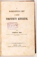 Körmöczy Imre: A&#039; keresztény hit&#039; &#039;s egyház&#039; történeti kifejlése. I. kötet. Pesten, 1845-1852, Trattner-Károlyi-Emich. VIII+ 66 l. Korabeli egészvászon-kötésben. Könyvkötői félvászonkötésben.