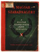 A magyar szabadságért. A Magyar Kommunista Párt vértanúi. Bp., 1946. Szikra Irodalmi, Lapkiadóvállalat és Nyomdai Rt. 151 p. Egész oldalas és szövegközti képekkel. Korabeli félvászonkötésben, az eredeti borító felragasztva. Könyvtári példány volt.