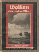 Wolken über Land und Meer. 47 Naturaufnahmen. Szerk.: Langwiesche, Karl Robert. Lipcse, é. n., Verlag der Eiserne Hammer. Kicsit szakadt papírkötésben, a címlap kijár.