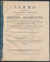 1831 Sermo quem dum reverendissimus ac magnificus dominus Michael Adamkovits ... idibus ipsis Aprilis MDCCCXXXI. solenni ritu auscpicaretur. Pozsony, Typis haeredum Belnayanorum. Kicsit kopott állapotban, 16 p.