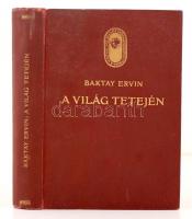 Baktay Ervin: A világ tetején. Bp., é.n., Lampel R. 310 p. Aranyozott kiadói egészvászon-kötésben, a kötéstáblán ovális jelvénnyel. Megkímélt állapotú, szép példány, belül kissé dohos.