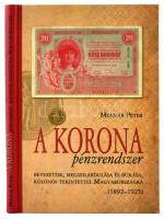 Molnár Péter: A korona pénzrendszer bevezetése, megszilárdulása és bukása, különös tekintettel Magyarországra, 1892-1925. Budapest, Svájci Egyesület Kft., 2011. Új, dedikált példány!