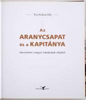 Borsi-Kálmán Béla: Az Aranycsapat és a kapitánya. Sorsvázlatok a magyar futballpályák világából. Kor...