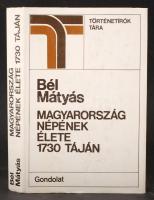 Bél Mátyás: Magyarország népének élete 1730 táján. Bp., 1984, Gondolat. Kiadói vászonkötésben, jó állapotban.