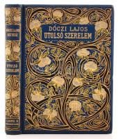 Dóczi Lajos: Utolsó szerelem. Bp. é.n., Lampel R. 211 p. Kiadói díszesen aranyozott, szecessziós egészvászon-kötésben. Dekoratív, szép példány.