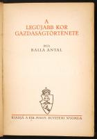 Balla Antal: A legújabb kor gazdaságtörténete.  Bp., 1937, KMENY. 314 p. Első kiadás. Kopottas, sérült gerincű kiadói félbőrkötésben.