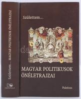 Születtem... Magyar politikusok önéletrajzai. Szerkesztette Csiffáry Gabriella. Bp. 1995, Palatinus. Kiadói modern keménykötésben, jó állapotban.