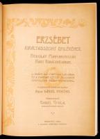 Erzsébet királyasszony emlékének. Hódolat Magyarország nagy királynéjának. A királyi ház fenséges ta...