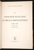 Források Budapest múltjából I. Források Buda, Pest és Óbuda történetéhez 1686-1873. Szerkeszti Bácsk...
