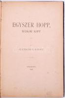 Szathmári E. Károly: Egyszer hopp, máskor kopp.
Szeged, 1896, Szerzői kiadás (Endrényi ny.) 150 p. ...