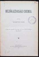Dr. Sigmond Elek: Mezőgazdasági chemia. A Magyar Chemiai Folyóirat IX. és X-ik évfolyamának melléklete. Bp., 1904, Kir. Magy. Tud Egy. Nyomda. Korabeli félvászonkötésben.