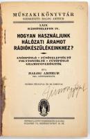 Balog Arthur: Hogyan használjunk hálózati áramot rádiókészülékeinkhez? Műszaki Könyvtár. Budapest, é...
