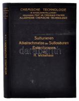 Dr. H Wichelhaus: Sulfurieren, alkalischmelze der sulfosäuren, esterifizieren. Leipzig, 1911, Otto Spamer. Kiadói egészvászon-kötésben, számos ábrával.