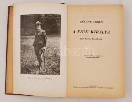 Dékány András: A fiúk királya. Lord Baden Powell élete. Lord Baden Powell rajzaival és eredeti fényk...