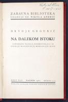 Hrvoje Grguric: Na Dalekonm Istoku. Zagreb, 1931, Naklada Zaklade tiskare Narodnih novina. 211 p. Ki...