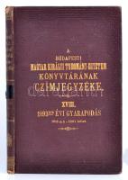 A Budapesti Kir. Magy. Tudomány- Egyetem könyvtárának czímjegyzéke. XVIII. 1893.-dik évi gyarapodás. (1618 mű- 2201 kötet.) Bp. 1894. Kir. Magy. Egyetemi ny. 99 p. Kiadói dúsan aranyozott vászonkötésben. Tulajdonosi pecsétekkel.