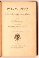 Jósika Júlia: Pályavezető fiatal leányok számára. Második, bővített kiadás. Bp., 1885, Franklin-Társ...