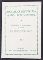 Brodarics históriája a mohácsi vészről. Fordította és jegyzetekkel ellátta: Dr. Szentpétery Imre. Reprint kiadás Bp., 1983, Zrínyi. 68 p. Kiadói papírkötésben.