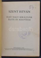 Szent István első nagy királyunk élete és alkotásai. Összeállítás Hóman Bálint, Csapody Csaba, Bakác...