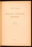 Alexis Carrel: Orvosok, kuruzslók, eretnekek. Francia orvosok tanulmányai az orvostudomány időszerű kérdéseiről. Fordította: Dr. Révay József. Bp., 1947, Révai. 331 p. Kiadói félvászonkötésben.