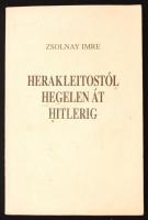 Zsolnay Imre: Herakleitostól Hegelen át Hitlerig. Bp., 1996, magánkiadás. 135 p. Kissé dohos kiadói papírkötésben. Dedikált példány!