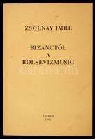 Zsolnay Imre: Bizánctól a bolsevizmusig. Bp., 1993, magánkiadás. 219 p. Kissé dohos kiadói papírkötésben. Dedikált példány!