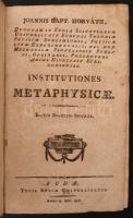 Joannis Bapt. Horváth: Institutiones metaphysicae. Editio Budensis secunda. Budae, 1795. Typis Regiae Universitatis. 362 p. Korabeli kartonkötésben. Több helyütt széljegyzetek, bejegyzések.