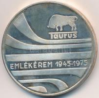 1975. "Taurus Emlékérem 1945-1975 / Alapítva 1882" ezüstözött fém emlékérem (42,5mm) T:1- (PP) oxidáció