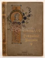 (Akantisz Viktor) Fréron, A. V.: Pompadour marquise. Élet és jellemrajz. Bp. 1893. Rozsnyai. 1 t. (litografált színes belső borító), 1 t. címkép, 143 l. Leszik Károly díszes kiadói egészvászon kötésében. Fűzés belül csúnyán javítva