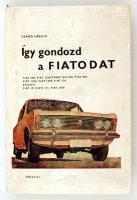 Szabó László: Így gondozd a FIATODAT. Bp., 1973, Táncsics. Kiadói modern keménykötésben.