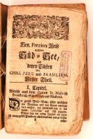 Amédée François Frézier: Reise nach der Süd-See, und denen Küsten von Chili, Peru und Brasilien. Aus dem Französischen übersetzt und mit vielen saubern Kupfern versehen. Hamburg, 1718, Wiering. 5 db eredeti metszettel, további 6 hiányzik. Hozzákötve: "Anhang aus des berühmten Englischen Commandeurs, Hrn. Georg Anson, vierjährigen Reise nach der Süd-See... Az első kötet címlapja és kb. 15 oldalnyi bevezetője hiányzik, ahogyan a második kötet utolsó 25 oldala is. Amatőr papírborítóban, az utolsó néhány lap sérült.