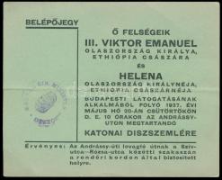 1937 Belépőjegy III. Viktor Emanuel Olaszország királya, Ethiópia császára és Heléna Olaszország királynéja  és  Ethiópia  császárnéja budapesti látogatása alkalmából rendezett katonai díszszemlére, 12x15cm