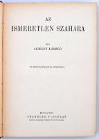 Almásy László: Az ismeretlen Szahara. 94 képmelléklettel és 1 térképpel. A Magyar Földrajzi Társaság...