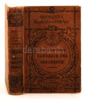 Meyer, Franz Sales (Hrsg.) Systematisch geordnetes Handbuch der Ornamentik /Zum Gebrauche für Musterzeichner Architekten, Schulen und Gewerbetreibende sowie zum Studium im Allgemeinen  Leipzig, 1892. Verlag von E.A. Seemann. Kissé laza egészvászon kötésben. / In a bit tattered linen binding.