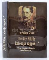Gyalog Ödön: "Horthy Miklós katonája vagyok..." Egy tüzérszázados emlékiratai. Bp., 1992, General Press. Kiadói velúrkötésben, jó állapotban.