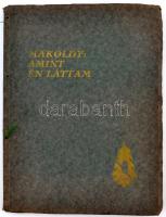 Makoldy József Amint én láttam. Riportrajzok. Előszóval ellát. Herczeg Ferencz. Szövegét írta Lázár István. (Bp., 1926, Egyetemi ny.). 117, "Ebből a műből 1000 példány készült 115 rajzzal és 35 eredeti linometszettel"  Kiadói papírkötésben, zsinórfűzés nélkül.