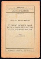 Galeottus Martius Narniensis, De egregie, sapienter, iocose dictis ac factis regis Mathiae [...], ed., Ladislaus Juhász, Lipsiae, 1934, Teubner. (BSMRAe) Kiadói papírkötésben.