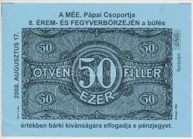 Pápa 2008. "A MÉE Pápai Csoportja 8. Érem- és Fegyverbörzéje" 50.000f alkalmi pénz, "040" sorszámmal, hátlapján "Magyar Éremgyűjtők Egyesülete - Pápai Csoport 1970" felülbélyegzéssel, a tervező Lóky aláírásával T:I-