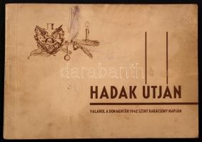 Hadak útján. Valahol a Don mentén 1942 Karácsonyán. Bp., 1942. m. kir. 52, honvéd gyalogezred parancsnoksága. Könyvkereskedői forgalomban nem kapható. 94p. Nagyrészt képekkel illusztrált. Hátoldalán ceruzás firka, egyébként jó állapotban.