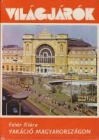 1980 Fehér Klára: Vakáció Magyarországon. Világjárók sorozat sok fényképpel, utileírás