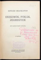 Edward Shackleton: Eszkimók, fókák, jéghegyek. Egy sarkutazó naplója. Bp., 1940, Singer és Wolfner. ...