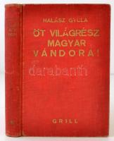 Halász Gyula: Öt világrész magyar vándorai. Arcképekkel, térképekkel. Bp., 1937. Grill.