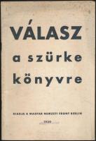 1939 Válasz a szürke könyvre. Berlin,  M. N. Front.  Szerepel az 1945-ben Magyarországon betiltott könyvek listájában. pp.:75, 23x16cm